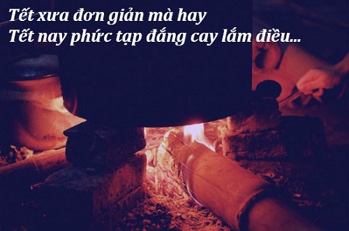 <p class="Normal"> Tết xưa đơn giản mà hay. Tết nay phức tạp đắng cay lắm điều...</p>