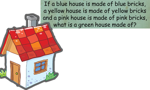 Nếu ngôi nhà màu xanh da trời được xây bằng gạch xanh da trời, nhà màu vàng được xây bằng gạch màu vàng và ngôi nhà màu hồng được xây bằng gạch màu hồng thì nhà màu xanh được làm bằng gì?