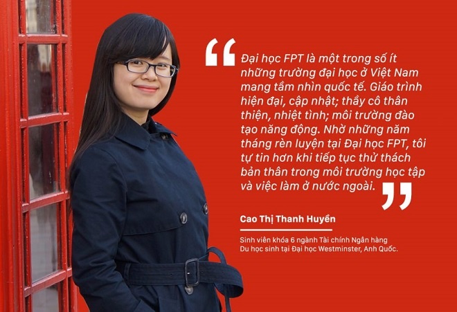 <p class="Normal" style="text-align:justify;"> Với Cao Thị Thanh Huyền, sinh viên khóa 6, ngành Tài chính Ngân hàng, điểm khác biệt của ĐH FPT là môi trường đào tạo chuẩn quốc tế. </p>