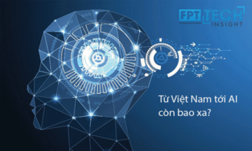 Chuyên gia FPT trả lời câu hỏi 'từ Việt Nam tới AI còn bao xa'