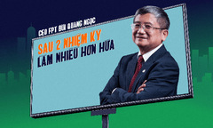 CEO FPT Bùi Quang Ngọc sau 2 nhiệm kỳ ‘làm nhiều hơn hứa’