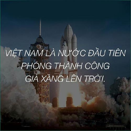 <p style="text-align:justify;"> Việt Nam có thể chậm phóng vệ tinh nhưng "phóng" giá xăng thì hàng đầu thế giới nhé.</p>