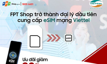 FPT Shop trở thành đại lý đầu tiên cung cấp eSIM mạng Viettel