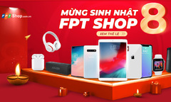 FPT Shop dành nhiều ưu đãi mừng sinh nhật 8 năm