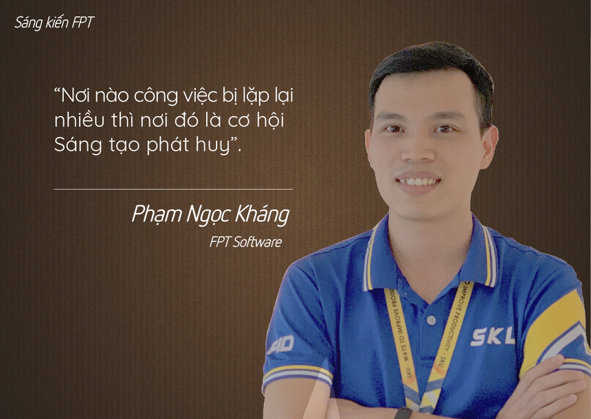 <p class="Normal" style="text-align:justify;"> Phạm Ngọc Kháng - FPT Software - người đàn ông luôn trăn trở về những cách làm mới, tối ưu quy trình làm việc. Sáng tạo đối với anh là công việc, hiện hữu xung quanh, “Nơi nào công việc bị lặp lại nhiều thì nơi đó là cơ hội Sáng tạo phát huy”.</p> <p class="Normal" style="text-align:justify;"> Năm 2017, anh Kháng tham gia iKhiến với ứng dụng TMS (Time Management System) - công cụ giúp quản lý thời gian làm việc (nghỉ phép, nghỉ ốm, OT). Ứng dụng TMS giúp tiết kiệm khá nhiều thời gian và nguồn lực phục vụ cho công tác quản lý ngày nghỉ và thời gian OT: tiết kiệm 14 ngày công cho công tác quản lý ngày nghỉ, tiết kiệm 45 ngày công cho công tác quản lý OT… Nhờ đó, ước tính FPT Software tiết kiệm được 3 tỷ đồng/tháng.</p>