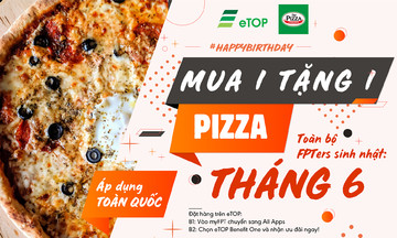 eTOP tặng ưu đãi pizza cho người F sinh tháng 6