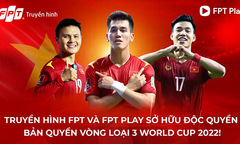 FPT độc quyền bản quyền phát sóng vòng loại thứ 3 World Cup 2022 khu vực châu Á