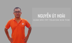 Anh Nguyễn Út Hoài làm Giám đốc FPT Telecom Kon Tum