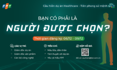 FPT cầu hiền cho dự án tiên phong sứ mệnh Bốn Nhất