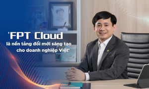 ‘FPT Cloud là nền tảng đổi mới sáng tạo cho doanh nghiệp Việt’
