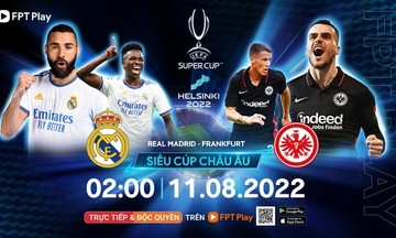FPT Play trực tiếp Siêu Cúp Châu Âu 2022