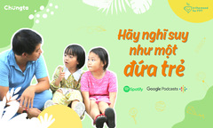 ‘Được sống như trẻ nhỏ là điều tuyệt vời nhất’