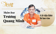 Thám hoa Trương Quang Minh - Cứ việc khó là lao vào