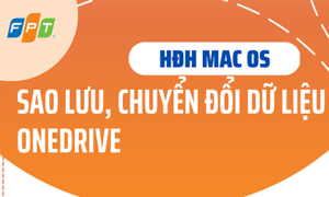 Chuyển đổi FPT.COM: Hướng dẫn sao lưu dữ liệu OneDrive