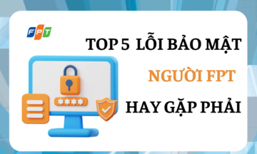 Top 5 lỗi bảo mật người FPT hay gặp phải