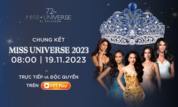 FPT Play sở hữu độc quyền bản quyền trình chiếu chung kết Miss Universe 2023 tại Việt Nam