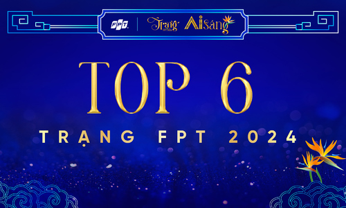 Top 6 Trạng FPT trình làng