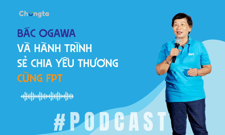 Podcast: Bác Ogawa Takeo - một trái tim ấm trên hành trình nhân ái