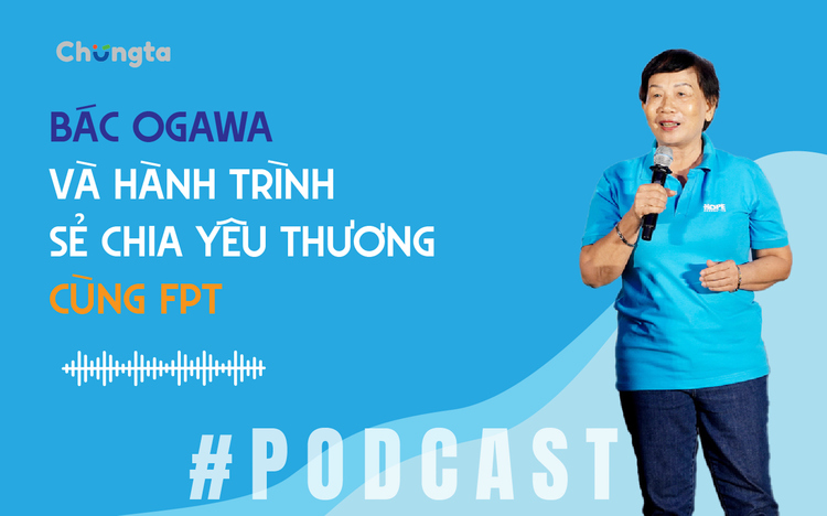Podcast: Bác Ogawa Takeo - một trái tim ấm trên hành trình nhân ái