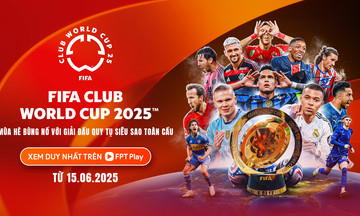 FPT Play sở hữu bản quyền phát sóng FIFA Club World Cup 2025