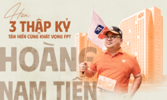 Anh Hoàng Nam Tiến - Trọn vẹn một hành trình rực rỡ với FPT