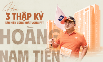 Anh Hoàng Nam Tiến - Trọn vẹn một hành trình rực rỡ với FPT