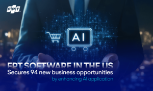 FPT tại Mỹ ghi nhận 94 cơ hội kinh doanh mới nhờ đẩy mạnh ứng dụng AI