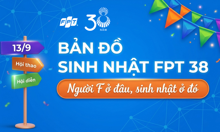 Cầm chắc lịch trình trong tay, người F không sợ 'lạc lối' tại sinh nhật FPT