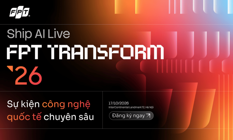 Đơn vị nhà F tổ chức sự kiện công nghệ quốc tế FPT Transform 2026 - ‘Ship AI Live’