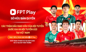 FPT Play sở hữu bản quyền trận đấu quốc tế của các đội tuyển quốc gia Việt Nam