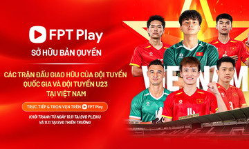 FPT Play sở hữu bản quyền trận đấu quốc tế của các đội tuyển quốc gia Việt Nam